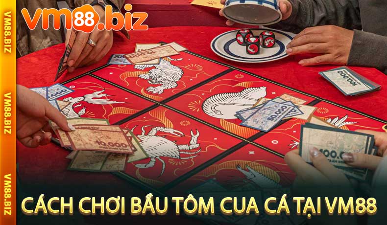 Cách chơi Bầu Tôm Cua Cá tại VM88
