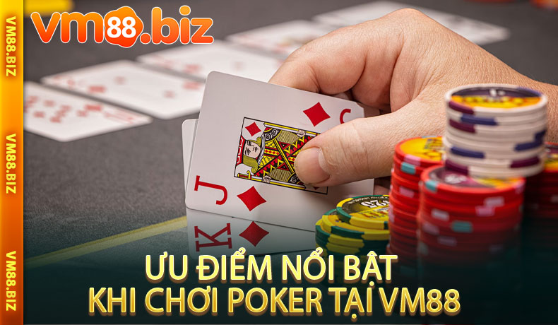Ưu điểm nổi bật khi chơi Poker tại VM88